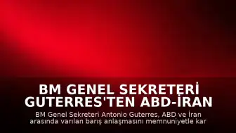 BM Genel Sekreteri Guterres'ten ABD-İran Anlaşması'na Destek
