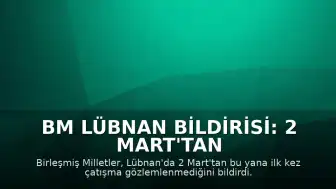 BM Lübnan Bildirisi: 2 Mart'tan Bu Yana İlk Kez Ateş Kesildi Gözlemlendi