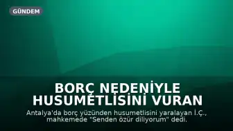 Borç Nedeniyle Husumetlisini Vuran Sanık: "Senden Özür Diliyorum"