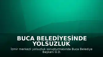Buca Belediyesinde Yolsuzluk Soruşturması: 54 Şüpheli Adliyeye Sevk Edildi