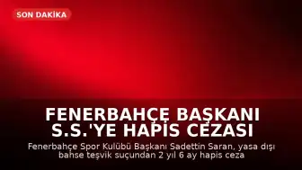 Fenerbahçe Başkanı S.S.'ye Hapis Cezası Verildi