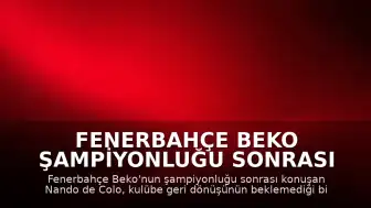 Fenerbahçe Beko Şampiyonluğu Sonrası Nando de Colo: "Fenerbahçe'den ilk ayrıldığımda geri döneceğimi düşünmemiştim"
