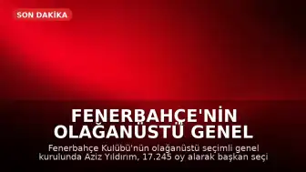 Fenerbahçe'nin Olağanüstü Genel Kurulunda Başkanlığa Aziz Yıldırım Seçildi