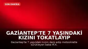 Gaziantep'te 7 Yaşındaki Kızını Tokatlayıp Saçından Sürükleyen Baba Gözaltına Alındı