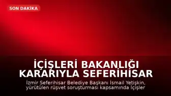 İçişleri Bakanlığı Kararıyla Seferihisar Belediye Başkanı İsmail Yetişkin Görevden Uzaklaştırıldı