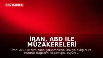 İran, ABD ile Müzakereleri Durdurdu, Hürmüz Boğazı'nı Kapattı