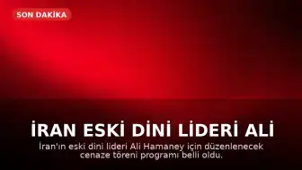 İran Eski Dini Lideri Ali Hamaney'in Cenaze Programı Belli Oldu