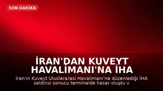 İran'dan Kuveyt Havalimanı'na İHA Saldırısı: Terminalde Hasar, Yaralılar Var