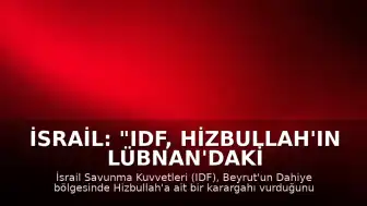 İsrail: "IDF, Hizbullah'ın Lübnan'daki Karargahını Vurdu"