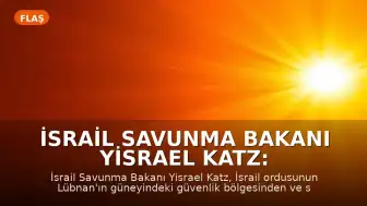 İsrail Savunma Bakanı Yisrael Katz: "İsrail, Lübnan'daki güvenlik bölgesinden çekilmeyecektir"