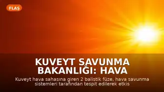 Kuveyt Savunma Bakanlığı: Hava sahasına giren 2 balistik füze etkisiz hale getirildi