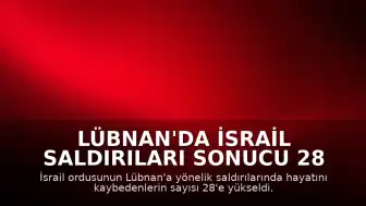 Lübnan'da İsrail Saldırıları Sonucu 28 Kişi Hayatını Kaybetti