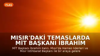 Mısır'daki Temaslarda MİT Başkanı İbrahim Kalın: Gazze Gündemiyle Kritik Görüşmeler Gerçekleştirildi