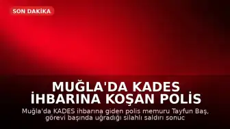 Muğla'da KADES İhbarına Koşan Polis Memuru Şehit Düştü