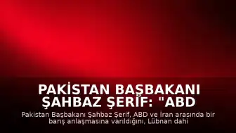 Pakistan Başbakanı Şahbaz Şerif: "ABD ve İran arasında barış anlaşmasına varıldı"
