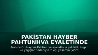 Pakistan Hayber Pahtunhva Eyaletinde Şiddetli Hava Olayları: 7 Ölü, 33 Yaralı