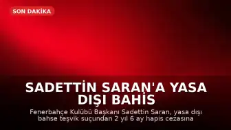 Sadettin Saran'a Yasa Dışı Bahis Suçundan Hapis Cezası