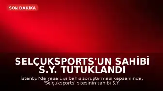 Selçuksports'un Sahibi S.Y. Tutuklandı