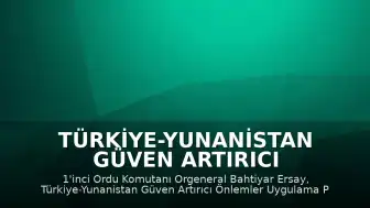 Türkiye-Yunanistan Güven Artırıcı Önlemler Kapsamında Orgeneral Ersay'dan Ziyaret