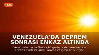 Venezuela'da Deprem Sonrası Enkaz Altında Yaşam Mücadelesi: Arama Çalışmalarında Kritik Sessizlik Anları