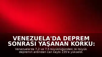 Venezuela'da Deprem Sonrası Yaşanan Korku: Vatandaşlar Deneyimlerini Paylaştı