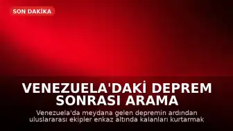 Venezuela'daki Deprem Sonrası Arama Kurtarma Çalışmaları: Zamana Karşı Yarış Sürüyor