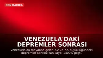 Venezuela'daki Depremler Sonrası Bilançolar Ağırlaşıyor: Can Kaybı 1400'ü Geçti