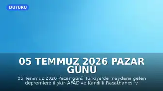 05 Temmuz 2026 Pazar Günü Türkiye'de Meydana Gelen Depremler: AFAD ve Kandilli Verileri