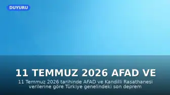 11 Temmuz 2026 AFAD ve Kandilli Rasathanesi Son Deprem Verileri
