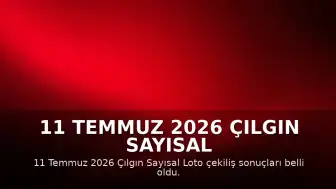 11 Temmuz 2026 Çılgın Sayısal Loto Çekiliş Sonuçları Açıklandı