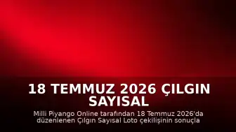 18 Temmuz 2026 Çılgın Sayısal Loto Çekiliş Sonuçları Açıklandı: Kazandıran Numaralar Belli Oldu