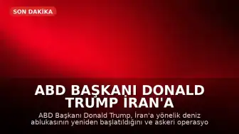 ABD Başkanı Donald Trump İran'a Yönelik Deniz Ablukasının Yeniden Başlatıldığını Duyurdu