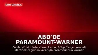 ABD'de Paramount-Warner Bros. Discovery Birleşmesine Geçici Durdurma Kararı