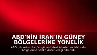 ABD'nin İran'ın Güney Bölgelerine Yönelik Saldırıları Sürüyor