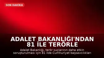 Adalet Bakanlığı'ndan 81 İle Terörle Mücadele Genelgesi: Yeni Soruşturma Büroları Kuruluyor