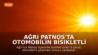 Ağrı Patnos'ta otomobilin bisikletli çocuklara çarpması sonucu 3 çocuk yaralandı