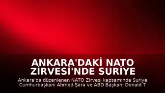 Ankara'daki NATO Zirvesi'nde Suriye Cumhurbaşkanı Şara ve ABD Başkanı Trump Bir Araya Geldi