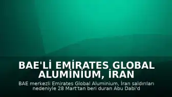 BAE'li Emirates Global Aluminium, İran Saldırıları Sonrası Durdurulan Al Taweelah Üretimine Yeniden Başladı