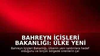 Bahreyn İçişleri Bakanlığı: Ülke Yeni Saldırılara Maruz Kaldı