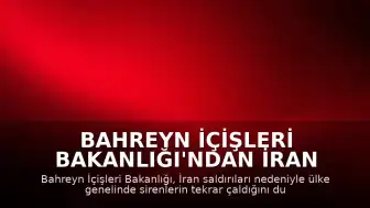 Bahreyn İçişleri Bakanlığı'ndan İran Saldırıları Hakkında Kritik Uyarı