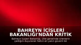 Bahreyn İçişleri Bakanlığı'ndan Kritik Uyarı: Siren Sesleri Duyuruldu, Halka Güvenli Bölgelere Geçme Çağrısı Yapıldı
