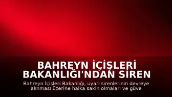 Bahreyn İçişleri Bakanlığı'ndan Siren Uyarıları Sonrası Halk Halka Güvenli Bölgelere Geçme Çağrısı