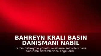Bahreyn Kralı Basın Danışmanı Nabil Alhamer: "İran saldırıları hava savunma sistemleri tarafından önlendi"