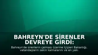 Bahreyn'de Sirenler Devreye Girdi: Vatandaşlara Güvenli Alan Çağrısı Yapıldı