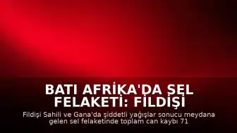 Batı Afrika'da Sel Felaketi: Fildişi Sahili ve Gana'da Can Kaybı Artıyor