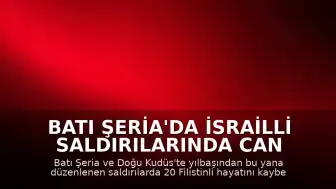 Batı Şeria'da İsrailli Saldırılarında Can Kaybı Artıyor: 20 Filistinli Hayatını Kaybetti