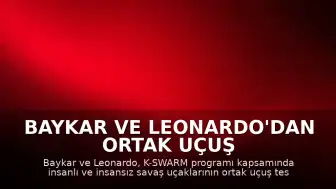 Baykar ve Leonardo'dan Ortak Uçuş Testleri: K-SWARM Programında Yeni Dönem