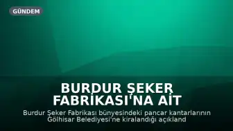 Burdur Şeker Fabrikası'na Ait Kantarlar Gölhisar Belediyesi'ne Kiralanmış