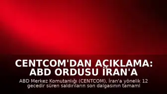 CENTCOM'dan Açıklama: ABD ordusu İran'a yönelik saldırıların tamamlandığını duyurdu