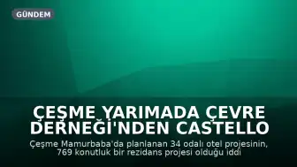 Çeşme Yarımada Çevre Derneği'nden Castello Fontana Projesi Hakkında Açıklama